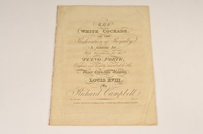 Lot 66 - A printed music score circa 1814 "The White Cockade or the Restoration of Royalty" composed by Richard Campbell and dedicated to Louis XVIII