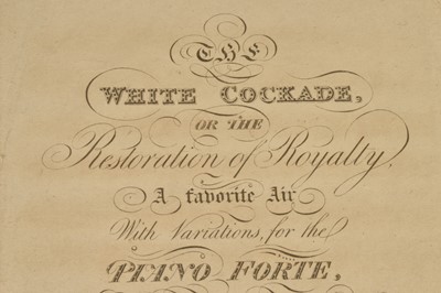 Lot 66 - A printed music score circa 1814 "The White Cockade or the Restoration of Royalty" composed by Richard Campbell and dedicated to Louis XVIII